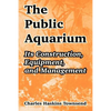 The Public Aquarium: Its Construction, Equipment, and Management - Paperback