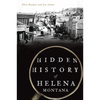 Hidden History of Helena, Montana - Paperback