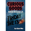 Curious Goods: Behind the Scenes of Friday the 13th: The Series (hardback) - Hardcover