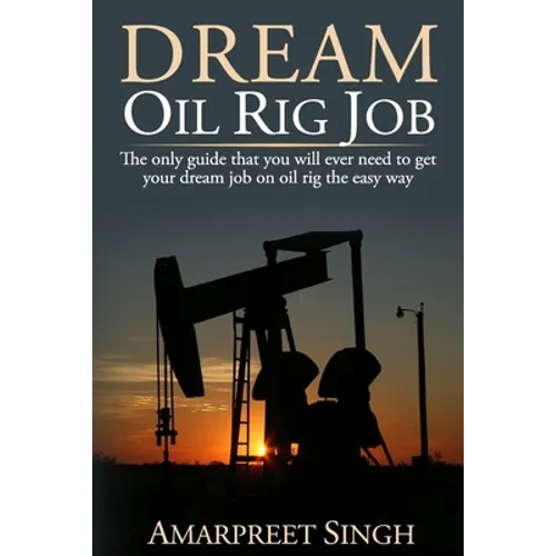 Dream Oil rig job: The only guide that you will ever need to get your dream job on oil rig the easy way. - Paperback