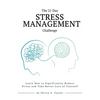 The 21 Day Stress Management Challenge: Learn How to Significantly Reduce Stress and Take Better Care of Yourself - Paperback
