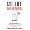 Mid-Life Career Rescue: The Call For Change 2020: How to change careers, confidently leave a job you hate, and start living a life you love, before it - Paperback