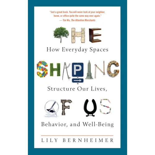 The Shaping of Us: How Everyday Spaces Structure Our Lives, Behavior, and Well-Being - Paperback