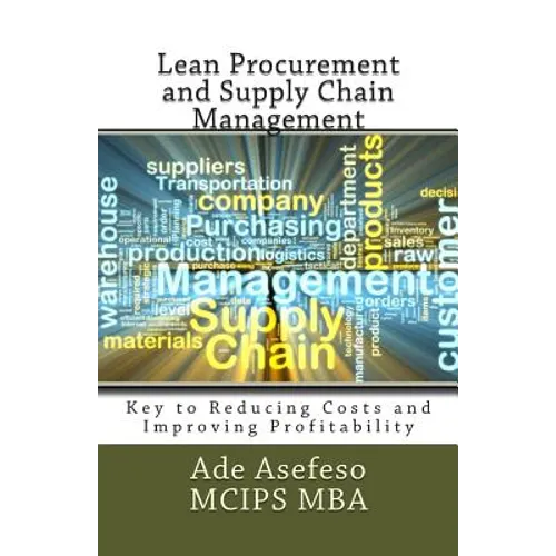 Lean Procurement and Supply Chain Management: Key to Reducing Costs and Improving Profitability - Paperback