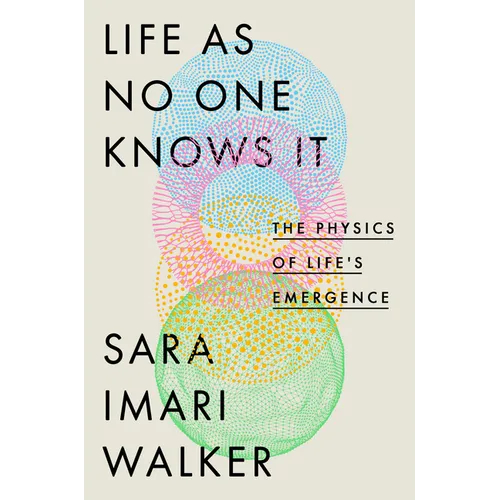 Life as No One Knows It: The Physics of Life's Emergence - Hardcover