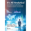 It's All Analytics!: The Foundations of Al, Big Data and Data Science Landscape for Professionals in Healthcare, Business, and Government - Hardcover