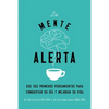 La Mente Alerta: USA Tus Primeros Pesamientos Para Conquistar Tu Día Y Mejorar Tu Vida - Paperback