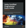Unity Certified Programmer Exam Guide - Second Edition: Pass the Unity certification exam with the help of expert tips and techniques - Paperback