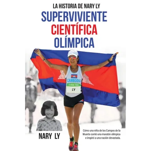 La Historia de Nary Ly - Superviviente Científica Olímpica: Cómo una niña de los Campos de la Muerte corrió una maratón olímpica e inspiró a su nación - Paperback