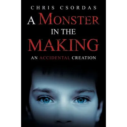 A Monster in the Making: An Accidental Creation - Paperback