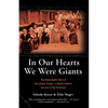 In Our Hearts We Were Giants: The Remarkable Story of the Lilliput Troupe-A Dwarf Family's Survival of the Holocaust - Paperback
