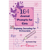 104 Journal Prompts for Girls Beginning Journaling for Preteen Girls - Paperback