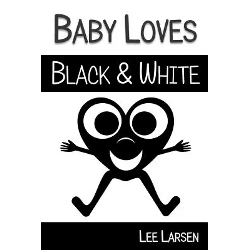Baby Loves Black and White: High-Contrast Images to Stimulate Your Baby's Brain - Paperback