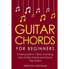 Guitar Chords: For Beginners - Bundle - The Only 2 Books You Need to Learn Chords for Guitar, Guitar Chord Theory and Guitar Chord Progressions Today - Paperback