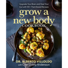 Grow a New Body Cookbook: Upgrade Your Brain and Heal Your Gut with 90+ Plant-Based Recipes - Hardcover