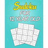 sudoku For 12 Year Old: Easy to Hard Sudoku Puzzles with Solutions (Super Easy Sudoku For Kids 12-14) - Paperback