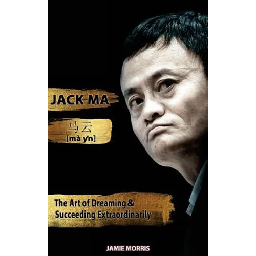 Jack Ma: The Art Of Dreaming And Succeeding Extraordinary - Paperback