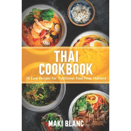 Thai Cookbook: 70 Easy Recipes For Traditional Food From Thailand - Paperback