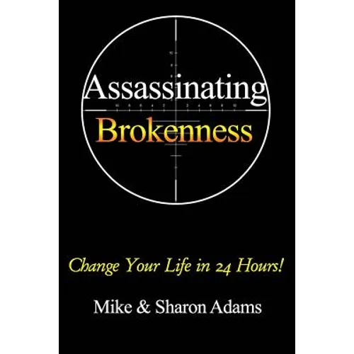 Assassinating Brokenness: Change Your Life In 24 Hours! - Paperback