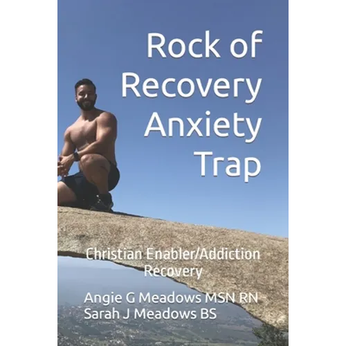 Rock of Recovery Anxiety Trap: Christian Enabler/Addiction Recovery - Paperback