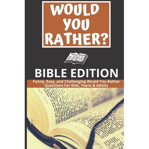 Would You Rather: Bible Edition - Funny, Easy, and Challenging Would You Rather Questions For Kids, Teens & Adults - Paperback
