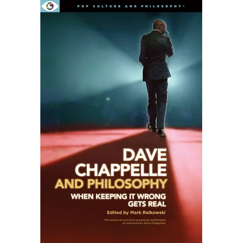 Dave Chappelle and Philosophy: When Keeping It Wrong Gets Real - Paperback