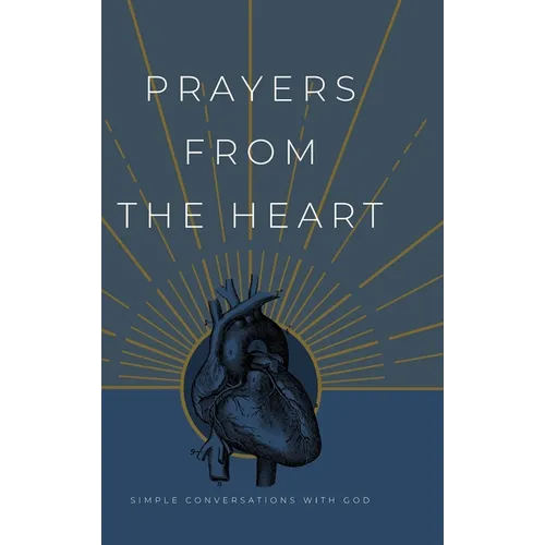 Prayers from the Heart: Simple Conversations with God - Hardcover