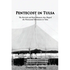 Pentecost In Tulsa: The Revivals and Race Massacre that Shaped the Pentecostal Movement in Tulsa - Paperback