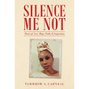 Silence Me Not: Poems of Love, Hope, Faith, & Inspiration - Paperback