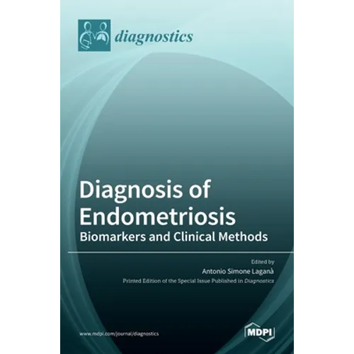 Diagnosis of Endometriosis: Biomarkers and Clinical Methods - Hardcover