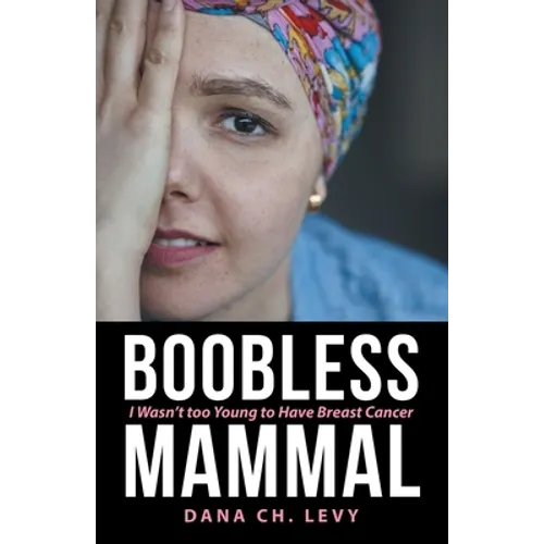 Boobless Mammal: I Wasn't Too Young to Have Breast Cancer - Paperback