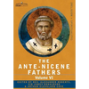 The Ante-Nicene Fathers: The Writings of the Fathers Down to A.D. 325, Volume VI Fathers of the Third Century - Gregory Thaumaturgus; Dinysius - Hardcover
