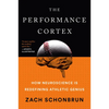 The Performance Cortex: How Neuroscience Is Redefining Athletic Genius - Paperback