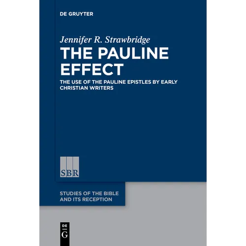 The Pauline Effect: The Use of the Pauline Epistles by Early Christian Writers - Paperback