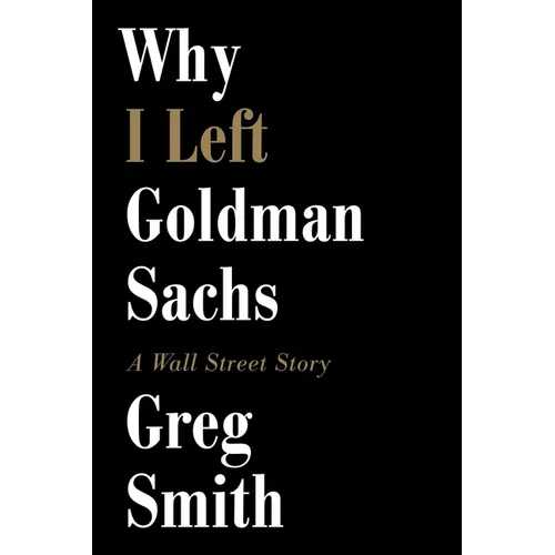 Why I Left Goldman Sachs: A Wall Street Story - Paperback