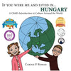 If You Were Me and Lived in... Hungary: A Child's Introduction to Culture Around the World - Paperback