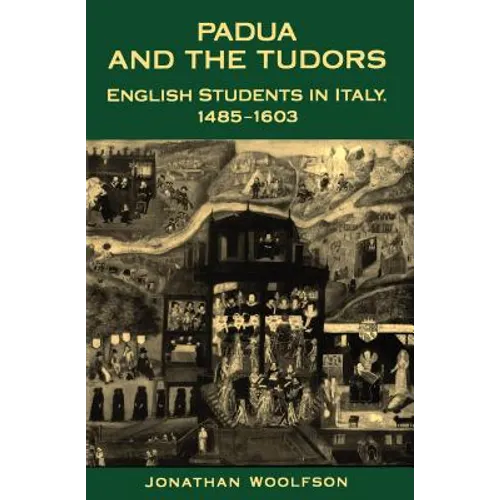 Padua and the Tudors: English Students in Italy, 1485-1603 - Paperback