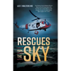 Rescues from the Sky: True Stories of the Air Medical Rescue Teams of the US Coast Guard who risk their lives to save others as seen through - Hardcover