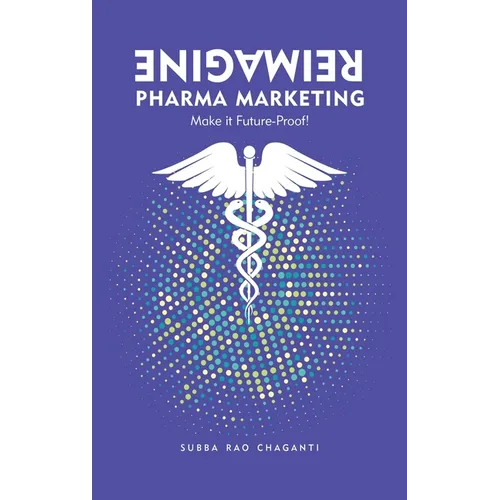 Reimagine Pharma Marketing: Make it Future Proof - Hardcover