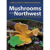 Mushrooms of the Northwest: A Simple Guide to Common Mushrooms - Paperback