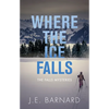 Where the Ice Falls: The Falls Mysteries - Paperback
