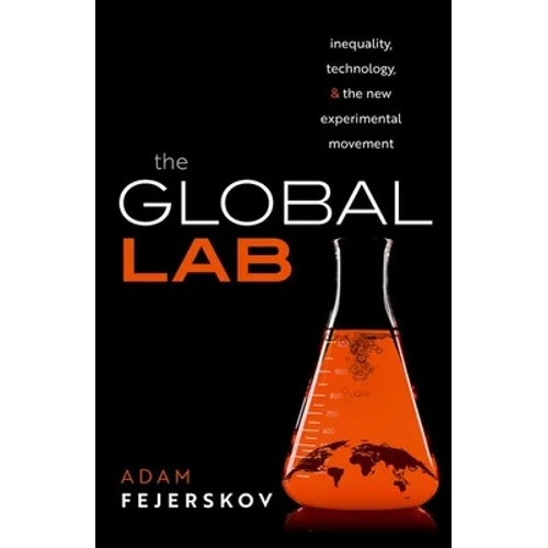 The Global Lab: Inequality, Technology, and the Experimental Movement - Hardcover