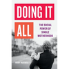 Doing It All: The Social Power of Single Motherhood - Hardcover