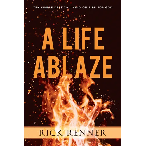 A Life Ablaze: Ten Simple Keys to Living on Fire for God - Paperback