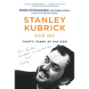 Stanley Kubrick and Me: Thirty Years at His Side - Paperback