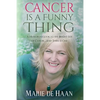 Cancer Is a Funny Thing: A Humorous Look at the Bright Side of Cancer... and There Is One - Paperback
