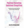Positive Parenting Solutions Simplified: Parenting with Love and Logic way to Tame a Strong-Willed Child. - Paperback