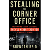 Stealing the Corner Office: The Winning Career Strategies They'll Never Teach You in Business School - Paperback