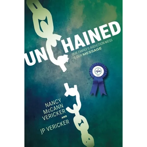 Unchained: Our Family's Addiction Mess Is Our Message - Paperback