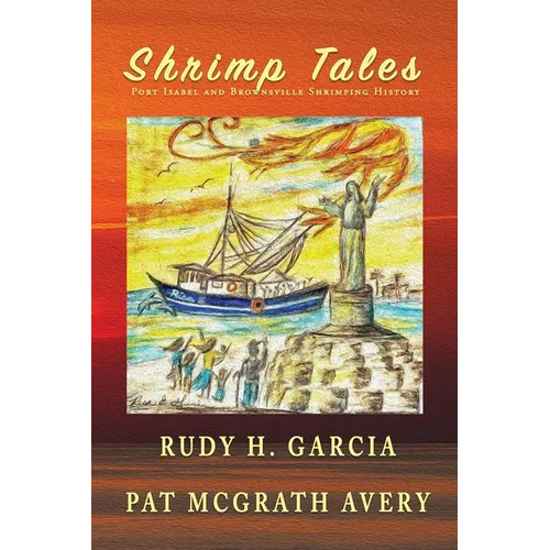 Shrimp Tales: Port Isabel and Brownsville Shrimping History - Paperback